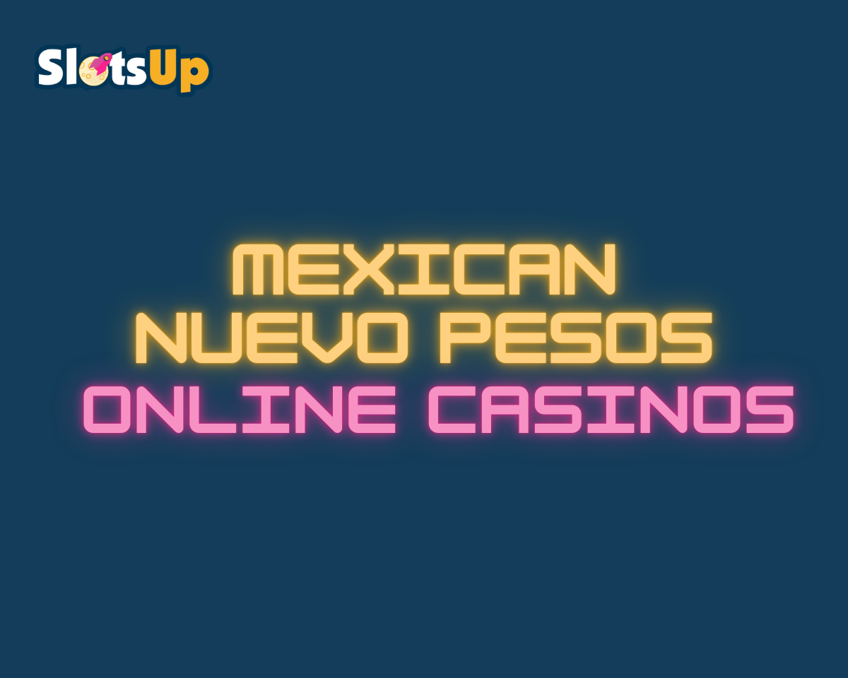 Mexican Nuevo Pesos Online Casinos 